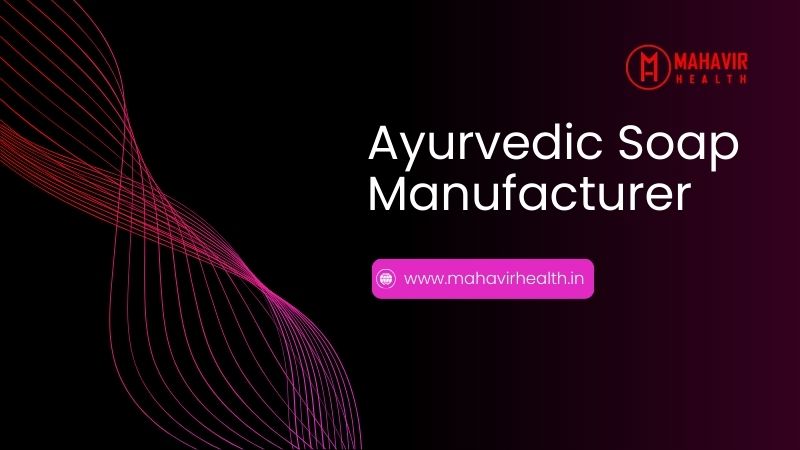Ayurvedic Soap Manufacturer in India